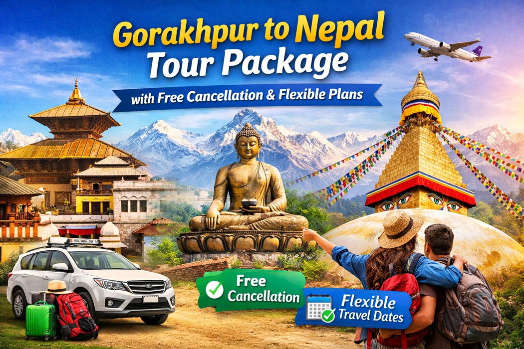 Gorakhpur to Nepal Tour Package with Free Cancellation & Flexible Plans