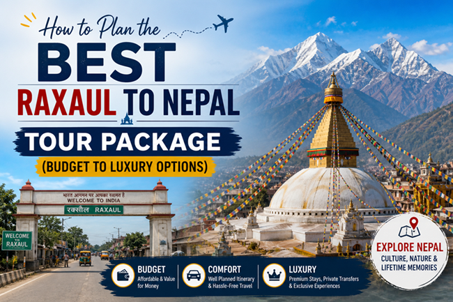 Raxaul to Nepal Trip Planning Guide: Budget to Luxury Travel Options