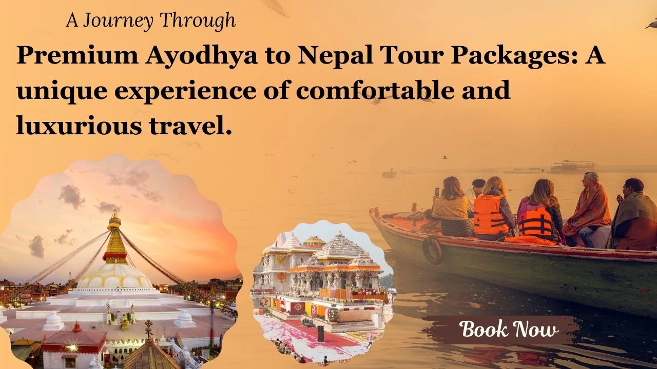 Premium Ayodhya to Nepal Tour Packages: A unique experience of comfortable and luxurious travel.